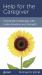 Help for the Caregiver : Facing the Challenges with Understanding and Strength