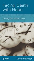 Facing Death with Hope : Living for What Lasts