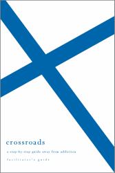 Crossroads : A Step-By-Step Guide Away from Addiction - Facilitator's Guide