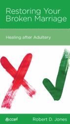 Restoring Your Broken Marriage : Healing after Adultery