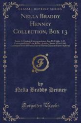 Nella Braddy Henney Collection, Box 13 : Series 1: Original Correspondence; Box 13: Folder 1-25: Correspondence from Keller, Articles, Notes, 1914-1960; Correspondence with and about Helen Keller and Anne Sullivan (Classic Reprint)