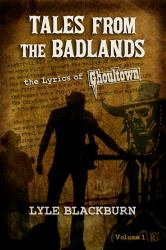 Tales from the Badlands : The Lyrics of Ghoultown (Volume 1)