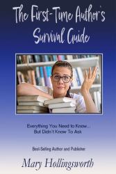 **the First-Time Author's Survival Guide : Everything You Need to Know about Publishing , . . but Don't Know to Ask