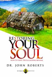 Restoring Your Soul : How to Have TRUE & LASTING REVIVAL
