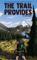 The Trail Provides: a Boy's Memoir of Thru-Hiking the Pacific Crest Trail
