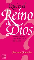 ¿Qué Es el Reino de Dios? Reflexiones Desde el Dios de Jesús : Reflexiones Sobre el Dios de Jesus
