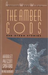 The Amber Gods and Other Stories by Harriet Prescott Spofford
