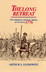 The Long Retreat : The Calamitous Defense of New Jersey 1776