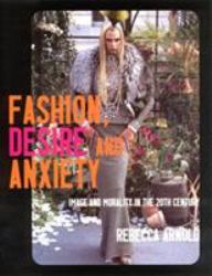Fashion, Desire and Anxiety : Image and Morality in the Twentieth Century