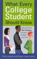 What Every College Student Should Know : How to Find the Best Teachers and Learn the Most from Them