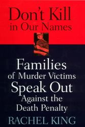Don't Kill in Our Names : Families of Murder Victims Speak Out Against the Death Penalty