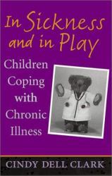 In Sickness and in Play : Children Coping with Chronic Illness