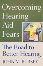 Overcoming Hearing Aid Fears : The Road to Better Hearing