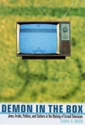 Demon in the Box : Jews, Arabs, Politics, and Culture in the Making of Israeli Television