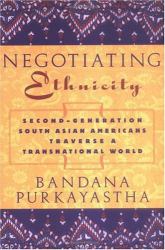Negotiating Ethnicity : Second-Generation South Asians Traverse a Transnational World