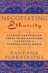 Negotiating Ethnicity : Second-Generation South Asians Americans Traverse a Transnational World