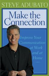 Make the Connection : Improve Your Communication at Work and at Home