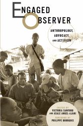 Engaged Observer : Anthropology, Advocacy, and Activism
