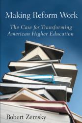 Making Reform Work : The Case for Transforming American Higher Education
