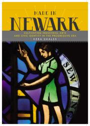 Made in Newark : Cultivating Industrial Arts and Civic Identity in the Progressive Era