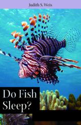 Do Fish Sleep? : Fascinating Answers to Questions about Fishes