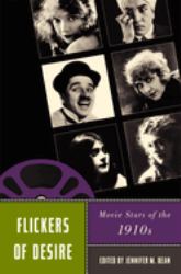 Flickers of Desire : Movie Stars of The 1910s