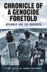 Chronicle of a Genocide Foretold : Myanmar and the Rohingya