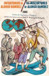 Infortunios de Alonso Ramirez / the Misfortunes of Alonso Ramirez (1690) : Annotated Bilingual Edition