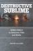 Destructive Sublime : World War II in American Film and Media Destructive Sublime : World War II in American Film and Media