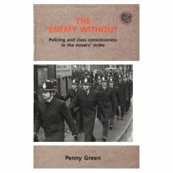 The Enemy Without : Policing and Class Consciousness in the Miners' Strike