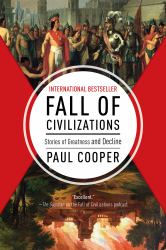 Fall of Civilizations : Stories of Greatness and Decline