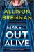 Make It Out Alive : A Quinn and Costa Thriller Make It Out Alive : A Quinn and Costa Thriller
