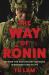 The Way of Ronin : Defying the Odds on Battlefields, in Business and in Life