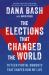 The Elections That Changed the World : Sixteen Pivotal Moments That Shaped How We Live