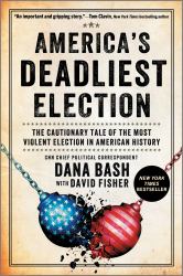 America's Deadliest Election : The Cautionary Tale of the Most Violent Election in American History
