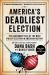 America's Deadliest Election : The Cautionary Tale of the Most Violent Election in American History