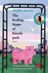The Healing Hippo of Hinode Park : A Novel