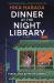 Dinner at the Night Library : A Novel