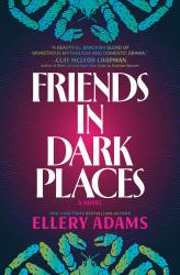 Friends in Dark Places : A Novel