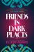 Friends in Dark Places : A Novel