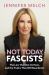 Not Today, Fascists : The Lies That Got Us Here, and the Truths That Will Reunite Us