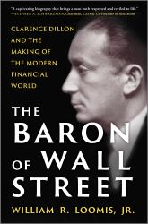 The Baron of Wall Street : Clarence Dillon and the Making of the Modern Financial World