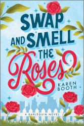 Swap and Smell the Roses : A Spicy Forced Proximity Enemies to Lovers Small Town Romance