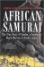 African Samurai : The True Story of Yasuke, a Legendary Black Warrior in Feudal Japan