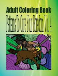 Adult Coloring Book Patterns to Cure Your Boredom Vol. 4