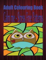 Adult Colouring Book Calm Me - Stress Free Patterns