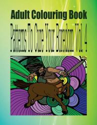 Adult Colouring Book Patterns to Cure Your Boredom Vol. 4