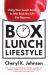 Box Lunch Lifestyle : Using Your Lunch Break to Win Back the Life You Deserve