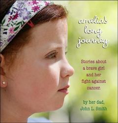 Amelia's Long Journey : Stories about a brave girl and her fight against Cancer