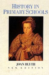 History in Primary Schools : A Practical Approach for Teachers of 5 to 11 Year Old Children